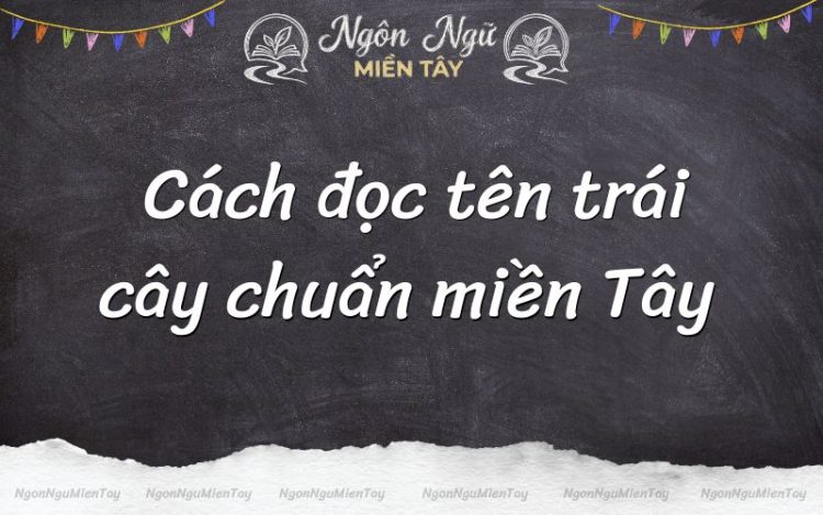 cách đọc tên trái cây chuẩn miền tây