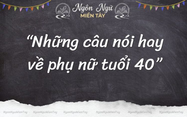 những câu nói hay về phụ nữ tuổi 40