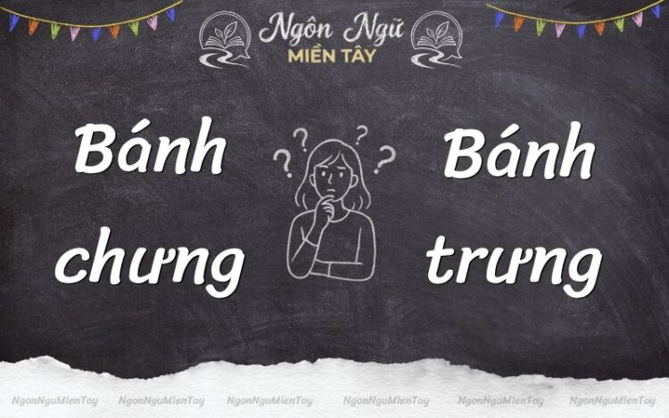 bánh chưng hay bánh trưng