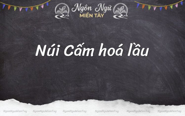 núi cấm hoá lầu